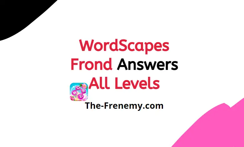 Wordscapes Frond 13 Level 269 Answers And Solutions The Frenemy