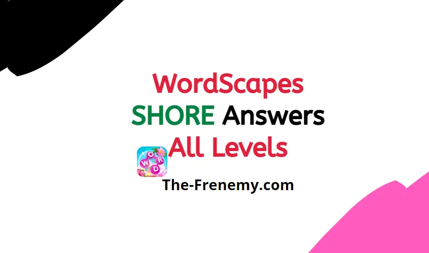 Wordscapes Shore 14 Level 254 Answers And Solutions The Frenemy