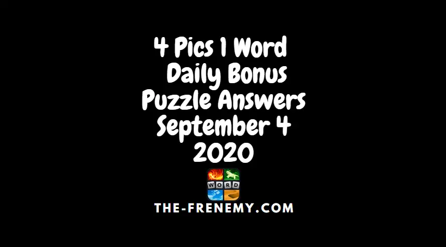 4 Pics 1 Word Bonus September 4 2020 Daily Puzzle Answers The Frenemy