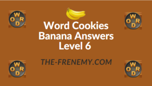 Word Cookies Banana Answers Level 6