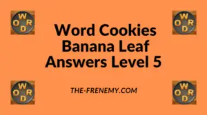 Word Cookies Banana Leaf Level 5 Answers
