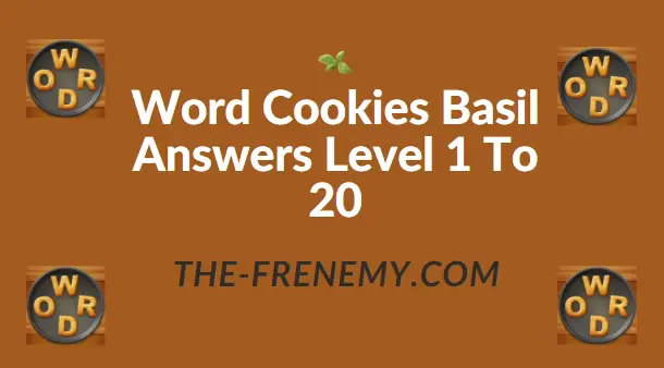 Word Cookies Basil Level 1 Answers - Frenemy