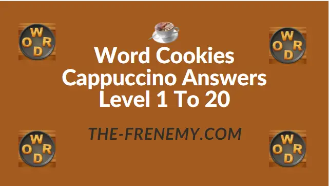 Word Cookies Cappuccino Level 4 Answers - Frenemy