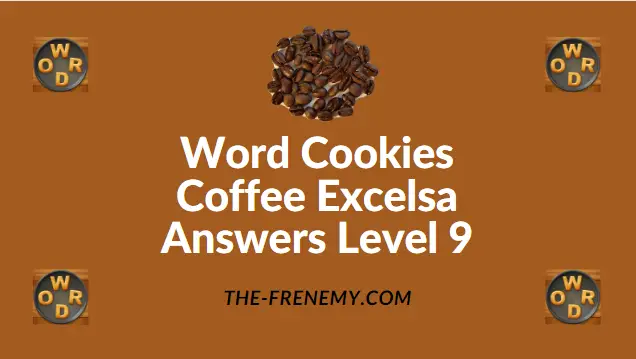 Word Cookies Coffee Excelsa Level 9 Answers - Frenemy