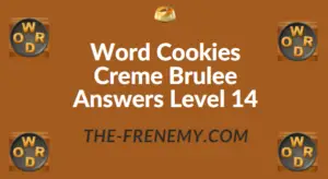 Word Cookies Creme Brulee Answers Level 14