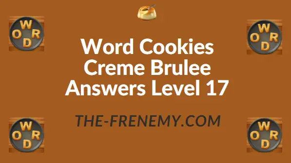 Word Cookies Creme Brulee Level 17 Answers - Frenemy