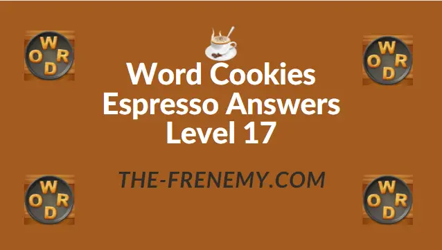 Word Cookies Espresso Level 17 Answers - Frenemy