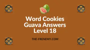 Word Cookies Guava Answers Level 18