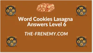 Word Cookies Lasagna Level 6 Answers
