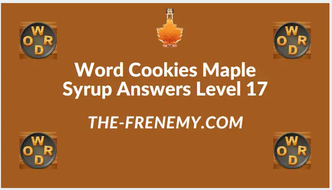 Word Cookies Maple Syrup Level 17 Answers - Frenemy