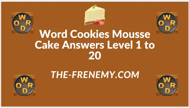 Word Cookies Mousse Cake Level 10 Answers - Frenemy