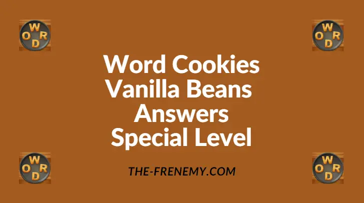 Word Cookies Vanilla Beans Special Level Answers - Frenemy