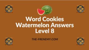 Word Cookies Watermelon Answers Level 8