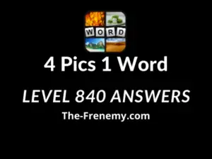 4 Pics 1 word Level 840 Answers Puzzle