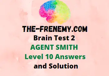 Brain Test 2 Agent Smith Level 10 Answers • Game Solver