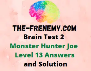 Brain Test 2 Monster Hunter Joe Level 12 Joe must get up there to save that  woman Answers and Solutions