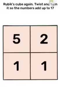 Brain Blow Rubik's cube again. Twist and turn it so the number add up to 17 Answers Puzzle