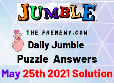 Jumble May 25 2021 Answers Puzzle