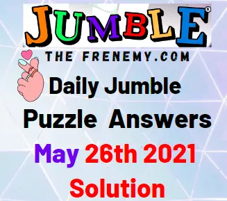 Jumble May 26 2021 Answers Puzzle
