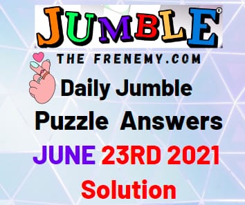 Jumble June 23 2021 Answers Puzzle