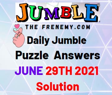 Jumble June 29 2021 Answers Puzzle