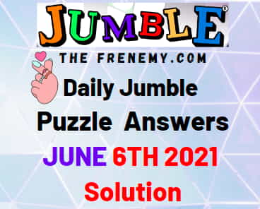 Jumble June 6 2021 Answers Puzzle