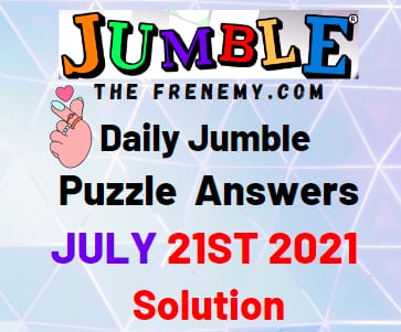 Jumble July 21 2021 Answers Puzzle Today