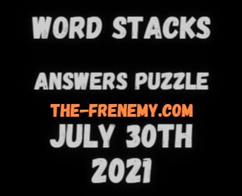 Word Stacks July 30 2021 Answers Puzzle - The-Frenemy