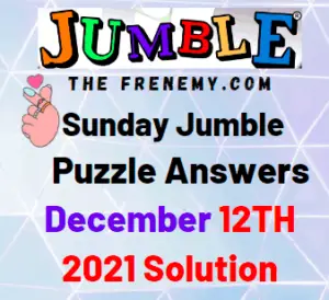 Jumble Answers Today December 12 2021 Solution