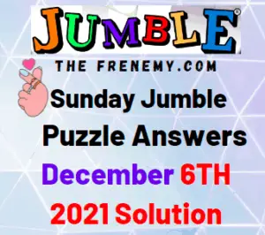 Jumble Answers Today December 6 2021 Solution
