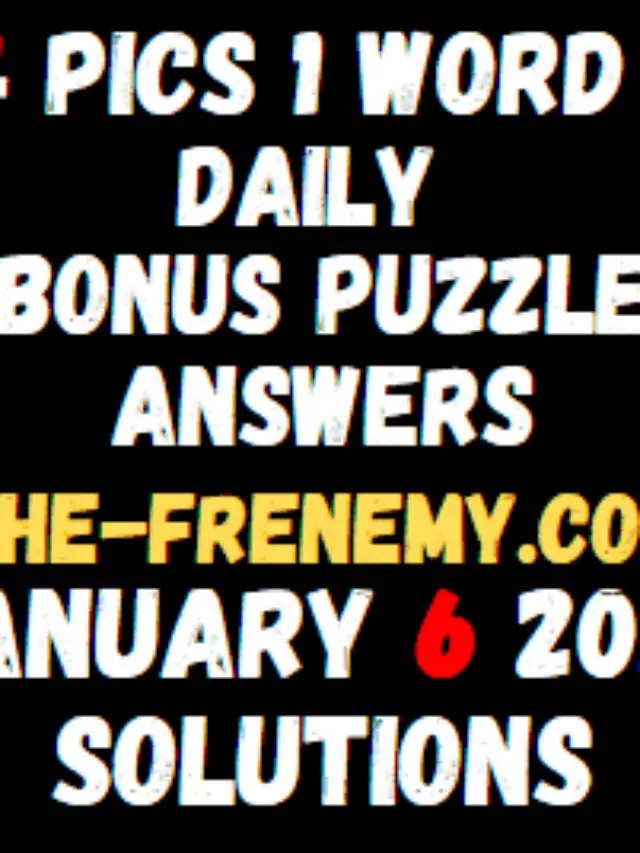 4 Pics 1 Word Bonus Today January 6 2022 Answers