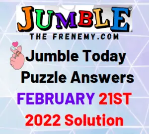Jumble Answers Today February 21 2022 Solution