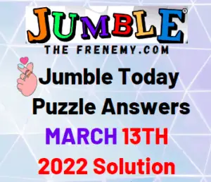 Jumble Answers Today March 13 2022 Solution