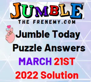 Jumble Answers Today March 21 2022 Solution