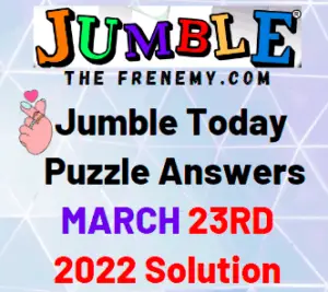 Jumble Answers Today March 23 2022 Solution