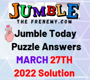 Jumble Answers Today March 27 2022 Solution
