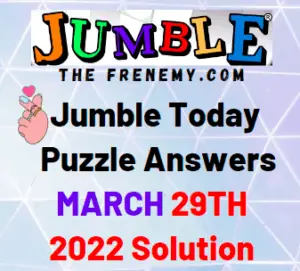 Jumble Answers Today March 29 2022 Solution