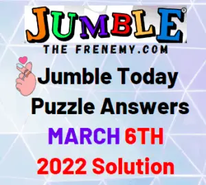 Jumble Answers Today March 6 2022 Solution