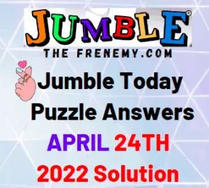 Jumble Answers Today April 24 2022 Solution