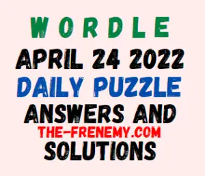 Wordle April 24 2022 Answers Puzzle and Solution