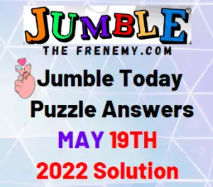Jumble May 19 2022 Answer Puzzle and Solution for Today
