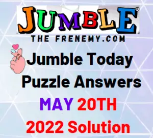 Jumble May 20 2022 Answer Puzzle and Solution for Today