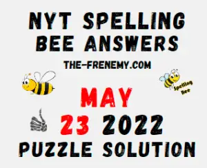 NYT Bee May 23 2022 Answers Puzzle and Solution