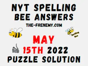 Nyt Spelling Bee May 15 2022 Answers Puzzle and Solution