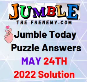Todays Jumble Answer for May 24 2022 Solution