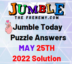 Todays Jumble Answer for May 25 2022 Solution