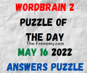 WordBrain 2 Puzzle of the Day May 16 2022 Answers and Solution