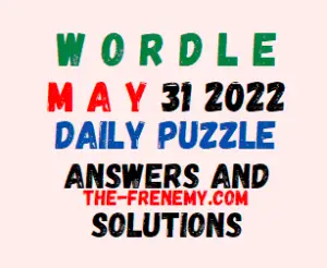Wordle 31 May 2022 Answers Puzzle and Solution