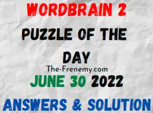 WordBrain 2 Puzzle of the Day June 30 2022 Answers and Solution