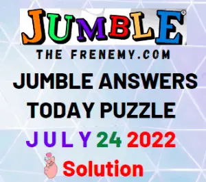 Jumble Answers for July 24 2022 Puzzle and Solution